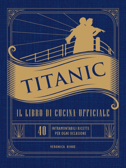 Titanic. Il libro di cucina ufficiale, Veronica Hinke - libri di ricette ispirate a film